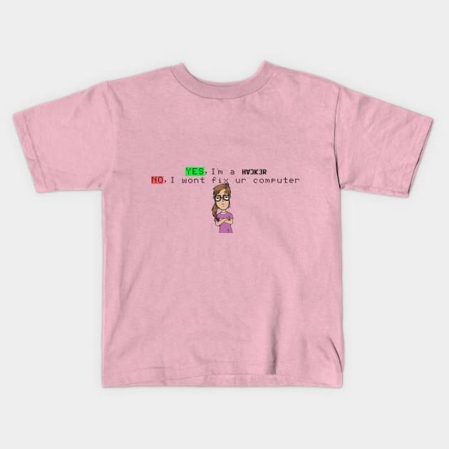 Yes Im a Hacker Girl NO I will not fix ur computer Kids T-Shirt by GeekLove